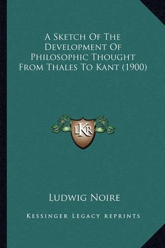 Cover image for A Sketch of the Development of Philosophic Thought from Thales to Kant (1900)