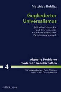 Cover image for Gegliederter Universalismus: Politische Philosophie Und Ihre Tendenzen in Der Bundesdeutschen Parteienprogrammatik