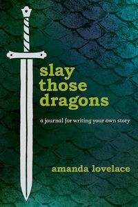 Cover image for Slay Those Dragons: A Journal for Writing Your Own Story