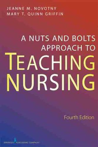 Cover image for A Nuts and Bolts Approach to Teaching Nursing, Fourth Edition