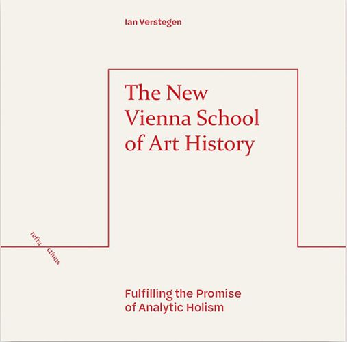 Cover image for The New Vienna School of Art History: Fulfilling the Promise of Analytic Holism