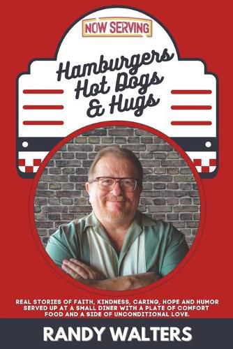 Cover image for Hamburgers, Hot Dogs, and Hugs: Real Stories of Faith, Kindness, Caring, Hope, and Humor Served up at a Small Diner with a Plate of Comfort Food and a Side of Unconditional Love