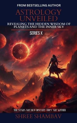Cover image for ASTROLOGY UNVEILED: Revealing the Hidden Wisdom of Planets and the Inner Sky Series X