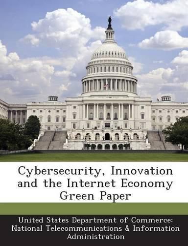 Cover image for Cybersecurity, Innovation and the Internet Economy Green Paper