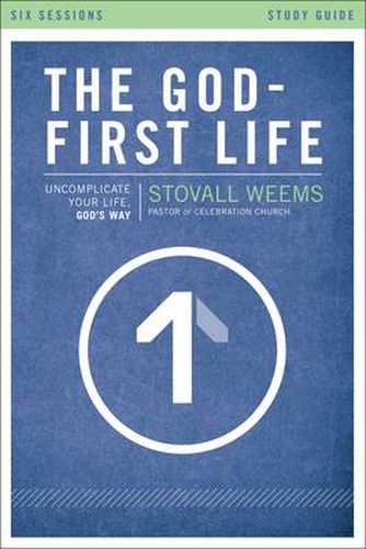 The God-First Life Study Guide: Uncomplicate Your Life, God's Way