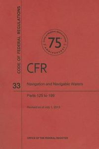 Cover image for Code of Federal Regulations Title 33, Navigation and Navigable Waters, Parts 125199, 2013