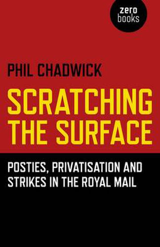 Cover image for Scratching the Surface : Posties, Privatisation and Strikes in the Royal Mail