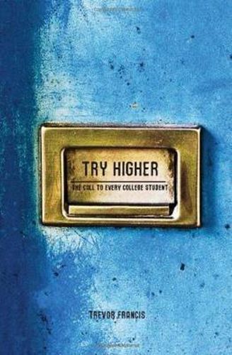 Cover image for Try Higher: A Call to Every College Student