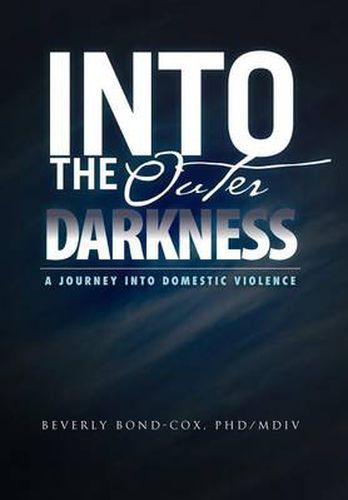 Cover image for Into the Outer Darkness: A Journey into Domestic Violence