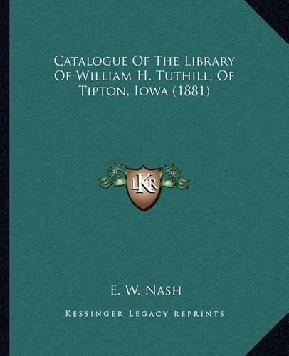 Catalogue of the Library of William H. Tuthill, of Tipton, Iowa (1881)