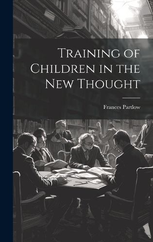 Cover image for Training of Children in the new Thought