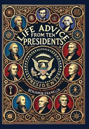 Life Advice from Ten Presidents