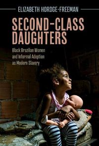 Cover image for Second-Class Daughters: Black Brazilian Women and Informal Adoption as Modern Slavery