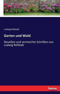 Cover image for Garten und Wald: Novellen und vermischte Schriften von Ludwig Rellstab