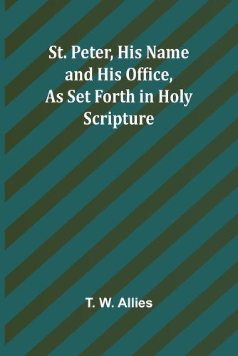 St. Peter, His Name and His Office, as Set Forth in Holy Scripture