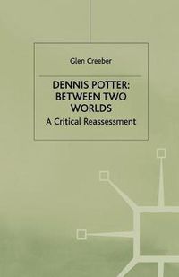 Cover image for Dennis Potter: Between Two Worlds: A Critical Reassessment