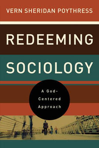 Cover image for Redeeming Sociology: A God-Centered Approach