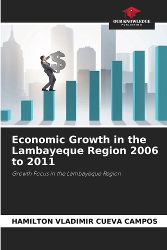 Cover image for Economic Growth in the Lambayeque Region 2006 to 2011