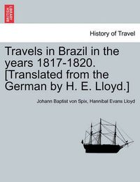 Cover image for Travels in Brazil in the years 1817-1820. [Translated from the German by H. E. Lloyd.]