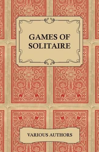 Games of Solitaire - A Collection of Historical Books on the Variations of the Card Game Solitaire