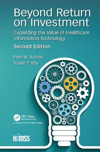 Cover image for Beyond Return on Investment: Expanding the Value of Healthcare Information Technology