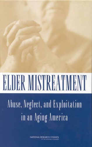 Elder Mistreatment: Abuse, Neglect and Exploitation in an Aging America