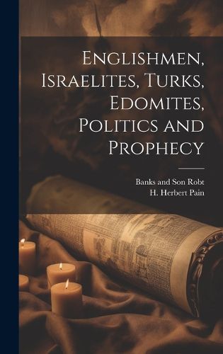 Cover image for Englishmen, Israelites, Turks, Edomites, Politics and Prophecy