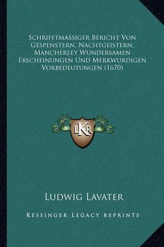 Cover image for Schrifftmassiger Bericht Von Gespenstern, Nachtgeistern, Mancherley Wundersamen Erscheinungen Und Merkwurdigen Vorbedeutungen (1670)