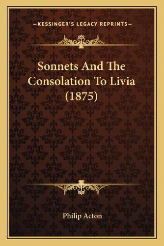 Cover image for Sonnets and the Consolation to Livia (1875)