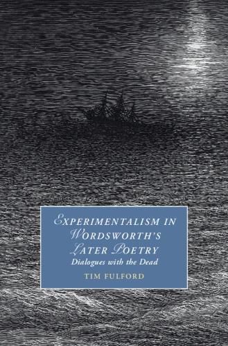 Cover image for Experimentalism in Wordsworth's Later Poetry: Dialogues with the Dead