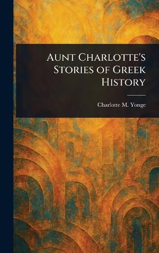 Cover image for Aunt Charlotte's Stories of Greek History