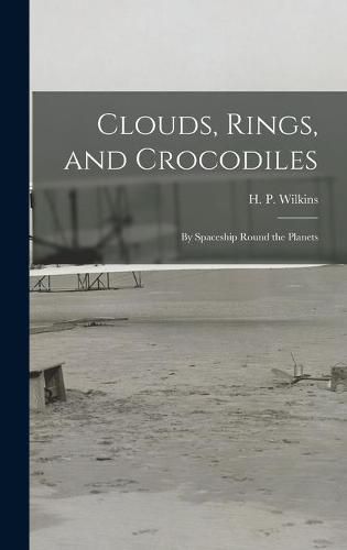 Cover image for Clouds, Rings, and Crocodiles; by Spaceship Round the Planets