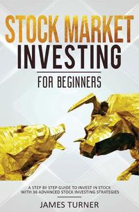 Cover image for Stock Market Investing for Beginners: A Step by Step Guide to Invest in Stock with 36 Advanced Stock Investing Strategies