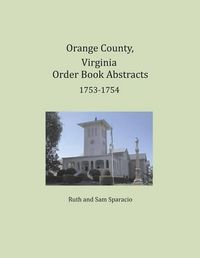 Cover image for Orange County, Virginia Order Book Abstracts 1753-1754