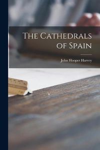 Cover image for The Cathedrals of Spain