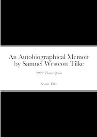 Cover image for An Autobiographicam Memoir by Samuel Westcott Tilke