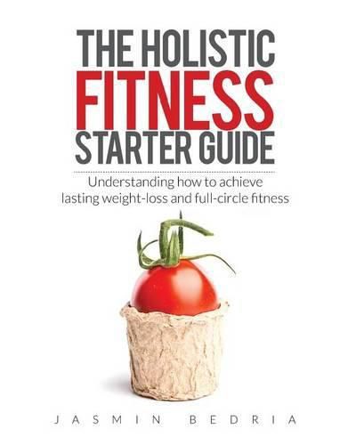 Cover image for The Holistic Fitness Starter Guide: Understanding how to achieve lasting weight-loss and full-circle fitness