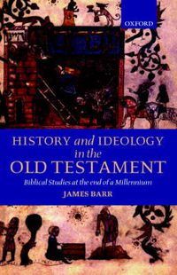 Cover image for History and Ideology in the Old Testament: Biblical Studies at the End of a Millennium