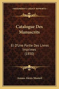 Cover image for Catalogue Des Manuscrits: Et D'Une Partie Des Livres Imprimes (1850)