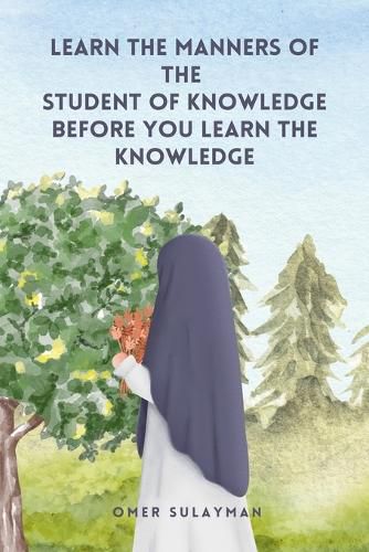 Learn the Manners of the Student of Knowledge before You Learn the Knowledge