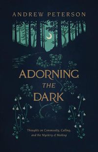 Cover image for Adorning the Dark: Thoughts on Community, Calling, and the Mystery of Making