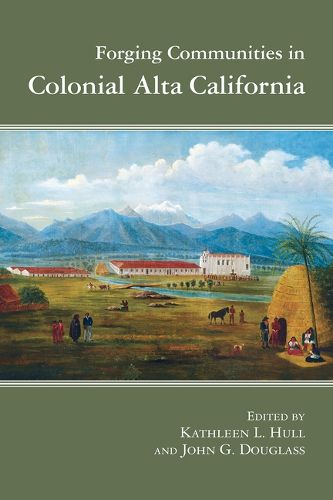 Cover image for Forging Communities in Colonial Alta California