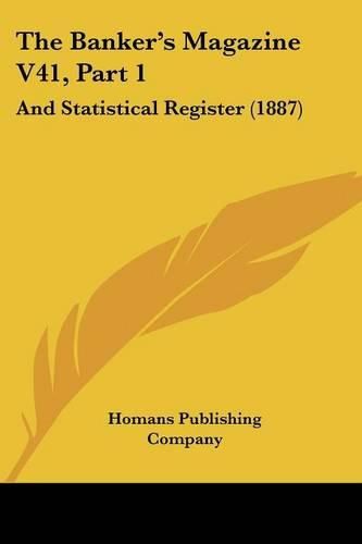 Cover image for The Banker's Magazine V41, Part 1: And Statistical Register (1887)
