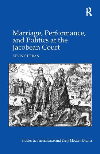 Cover image for Marriage, Performance, and Politics at the Jacobean Court