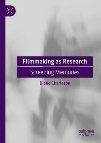 Cover image for Filmmaking as Research: Screening Memories