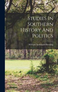 Cover image for Studies In Southern History And Politics