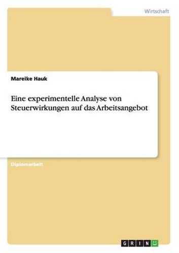 Cover image for Eine experimentelle Analyse von Steuerwirkungen auf das Arbeitsangebot
