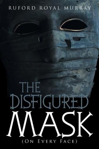 Cover image for The Disfigured Mask: (On Every Face)