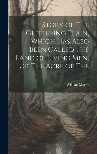 Cover image for Story of The Glittering Plain, Which has Also Been Called The Land of Living men, or The Acre of The