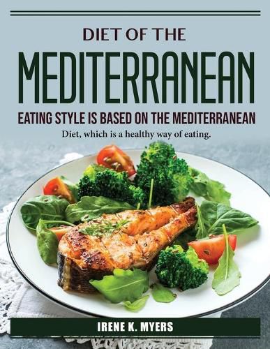 Cover image for The Mediterranean Eating Style is based on the Mediterranean: Diet, which is a healthy way of eating